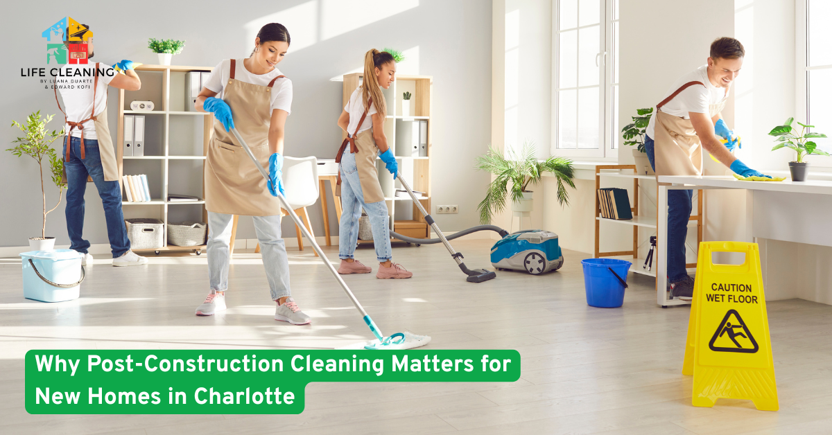 Why Post-Construction Cleaning Matters for New Homes in Charlotte